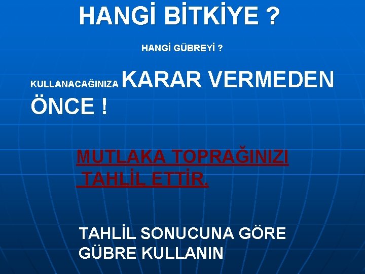 HANGİ BİTKİYE ? HANGİ GÜBREYİ ? KULLANACAĞINIZA KARAR VERMEDEN ÖNCE ! MUTLAKA TOPRAĞINIZI TAHLİL