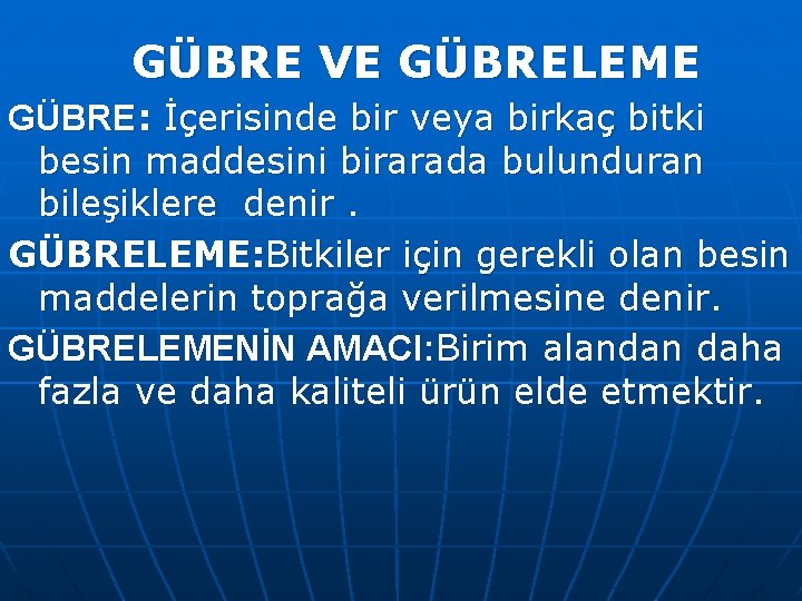 GÜBRE VE GÜBRELEME GÜBRE: İçerisinde bir veya birkaç bitki besin maddesini birarada bulunduran bileşiklere