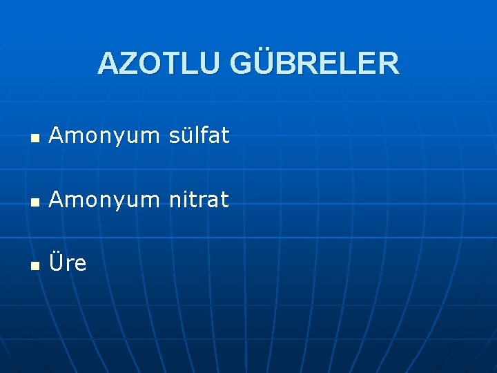 AZOTLU GÜBRELER n Amonyum sülfat n Amonyum nitrat n Üre 