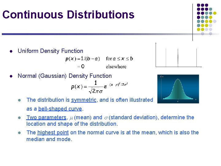 Continuous Distributions l Uniform Density Function l Normal (Gaussian) Density Function l The distribution