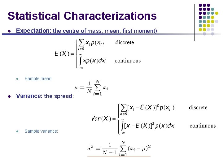 Statistical Characterizations l Expectation: the centre of mass, mean, first moment): l l Sample
