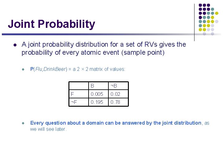 Joint Probability l A joint probability distribution for a set of RVs gives the
