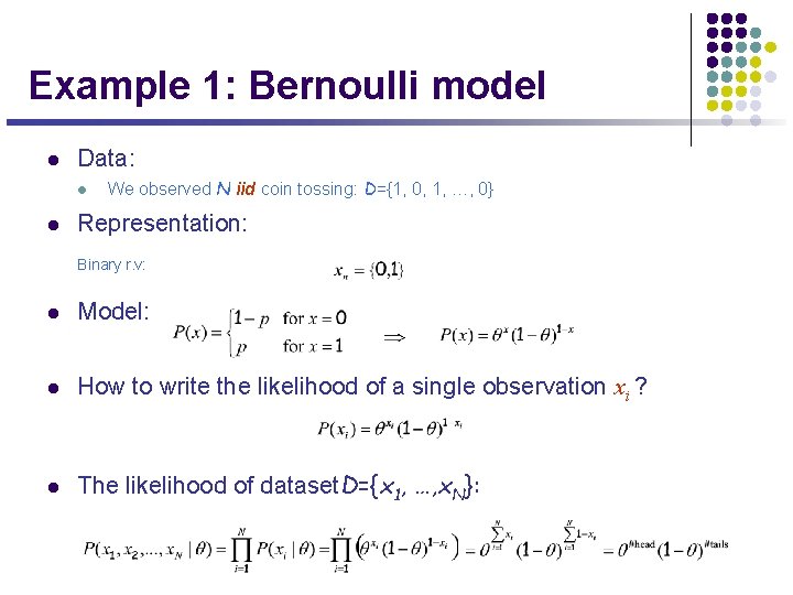 Example 1: Bernoulli model l Data: l l We observed N iid coin tossing: