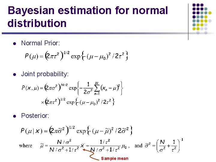 Bayesian estimation for normal distribution l Normal Prior: l Joint probability: l Posterior: Sample