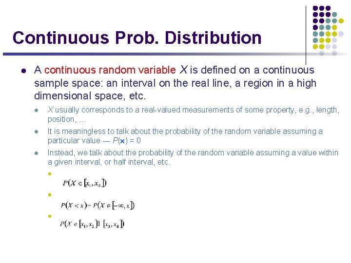 Continuous Prob. Distribution l A continuous random variable X is defined on a continuous