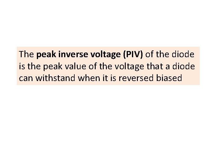 The peak inverse voltage (PIV) of the diode is the peak value of the