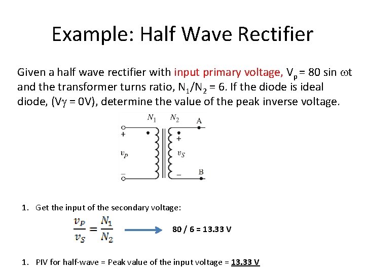 Example: Half Wave Rectifier Given a half wave rectifier with input primary voltage, Vp