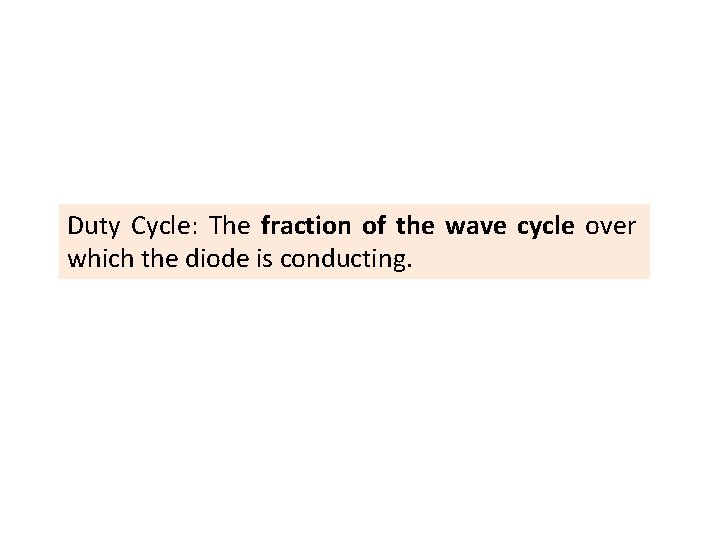 Duty Cycle: The fraction of the wave cycle over which the diode is conducting.