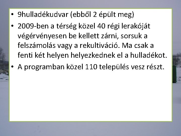  • 9 hulladékudvar (ebből 2 épült meg) • 2009 -ben a térség közel