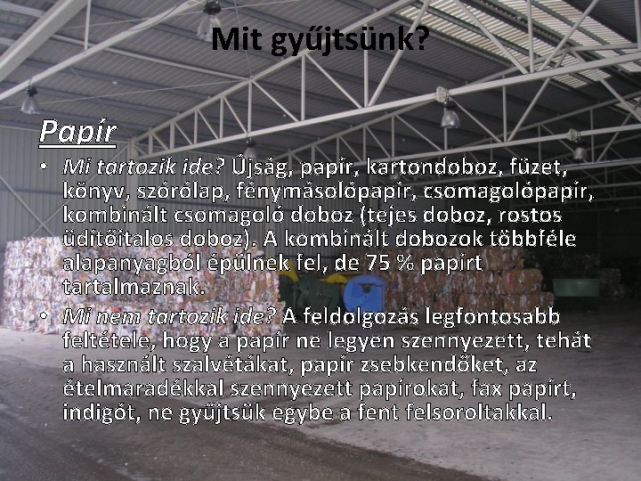 Mit gyűjtsünk? Papír • Mi tartozik ide? Újság, papír, kartondoboz, füzet, könyv, szórólap, fénymásolópapír,