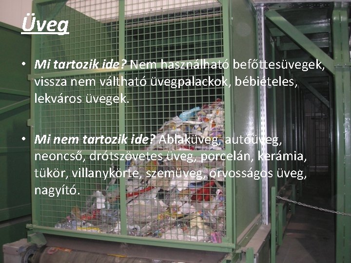 Üveg • Mi tartozik ide? Nem használható befőttesüvegek, vissza nem váltható üvegpalackok, bébiételes, lekváros