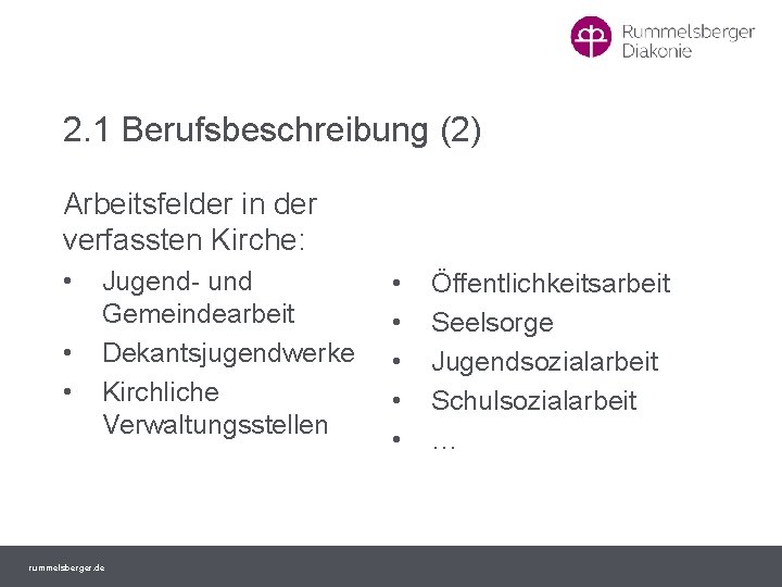 2. 1 Berufsbeschreibung (2) Arbeitsfelder in der verfassten Kirche: • • • Jugend- und