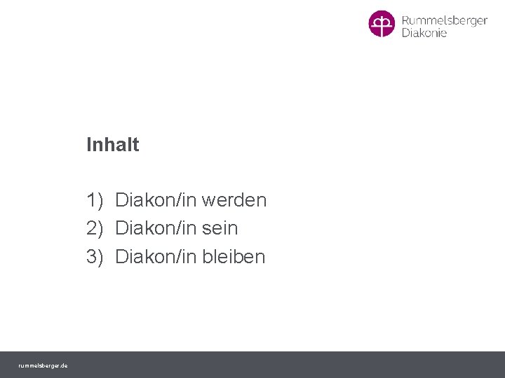 Inhalt 1) Diakon/in werden 2) Diakon/in sein 3) Diakon/in bleiben rummelsberger. de 