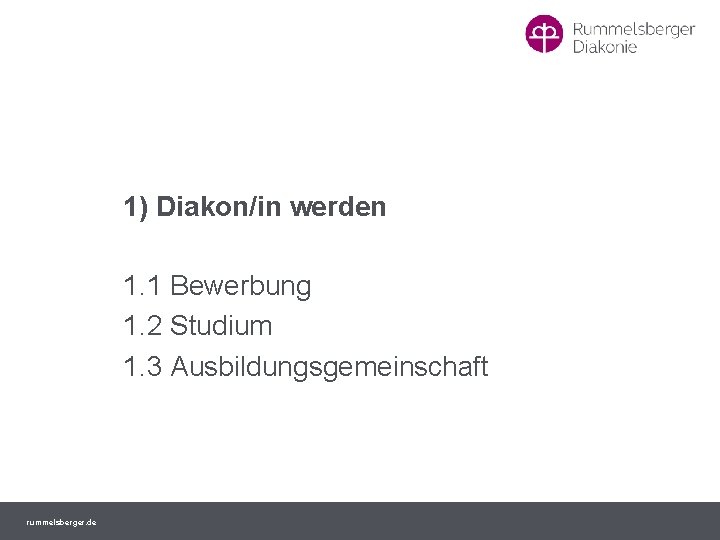 1) Diakon/in werden 1. 1 Bewerbung 1. 2 Studium 1. 3 Ausbildungsgemeinschaft rummelsberger. de