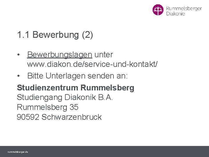 1. 1 Bewerbung (2) • Bewerbungslagen unter www. diakon. de/service-und-kontakt/ • Bitte Unterlagen senden