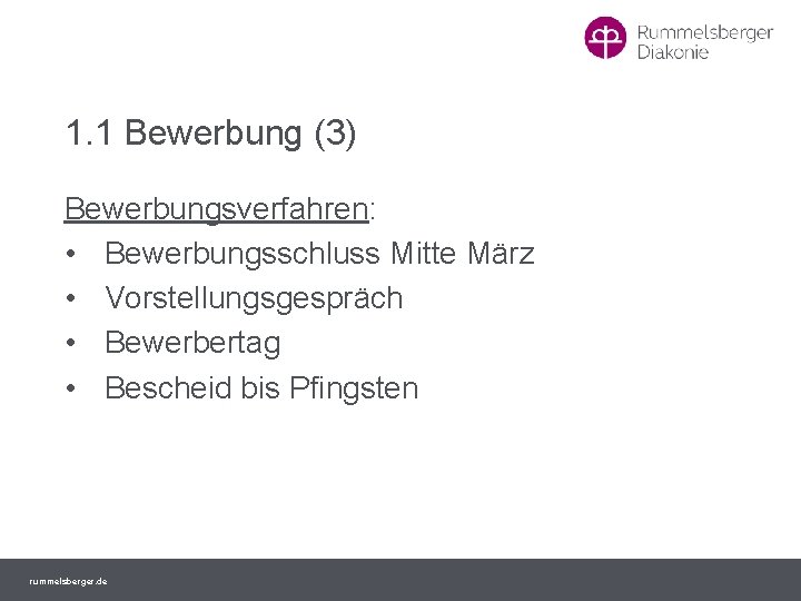 1. 1 Bewerbung (3) Bewerbungsverfahren: • Bewerbungsschluss Mitte März • Vorstellungsgespräch • Bewerbertag •