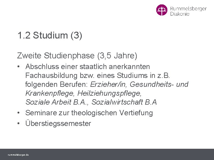1. 2 Studium (3) Zweite Studienphase (3, 5 Jahre) • Abschluss einer staatlich anerkannten