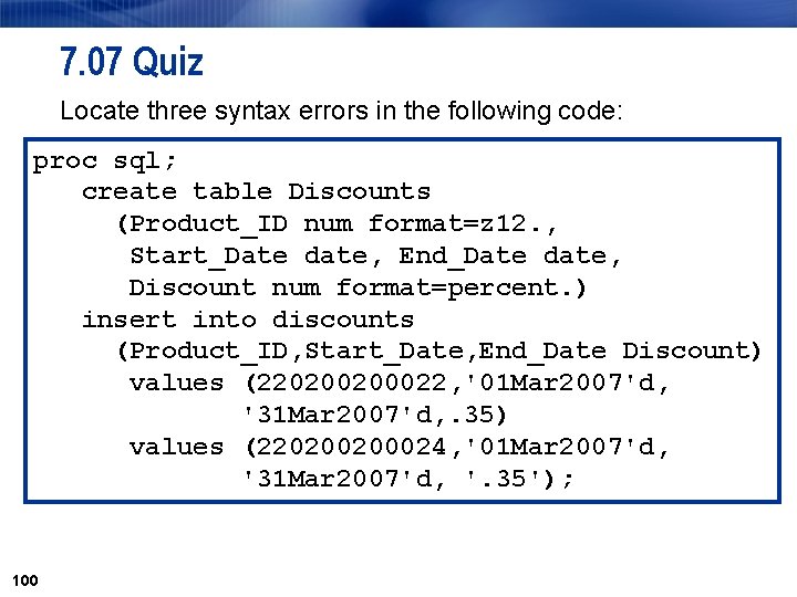 7. 07 Quiz Locate three syntax errors in the following code: proc sql; create 7. 07 Quiz Locate three syntax errors in the following code: proc sql; create