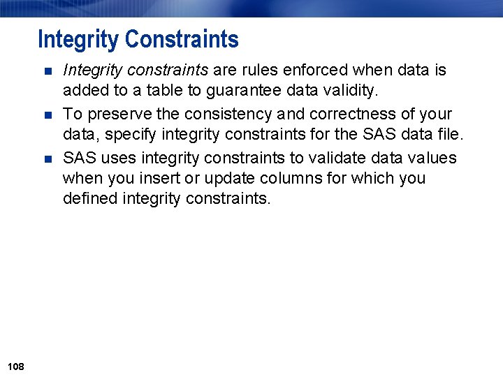 Integrity Constraints n n n 108 Integrity constraints are rules enforced when data is Integrity Constraints n n n 108 Integrity constraints are rules enforced when data is