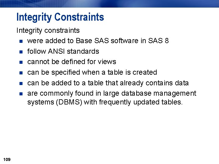 Integrity Constraints Integrity constraints n were added to Base SAS software in SAS 8 Integrity Constraints Integrity constraints n were added to Base SAS software in SAS 8