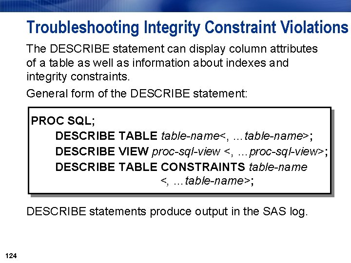 Troubleshooting Integrity Constraint Violations The DESCRIBE statement can display column attributes of a table Troubleshooting Integrity Constraint Violations The DESCRIBE statement can display column attributes of a table