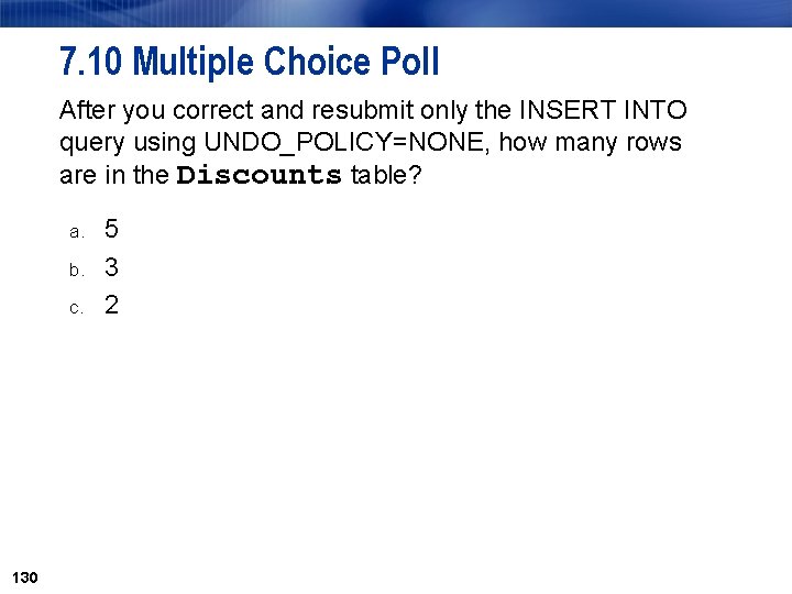7. 10 Multiple Choice Poll After you correct and resubmit only the INSERT INTO 7. 10 Multiple Choice Poll After you correct and resubmit only the INSERT INTO