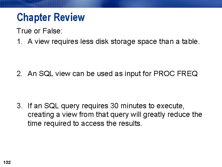 Chapter Review True or False: 1. A view requires less disk storage space than Chapter Review True or False: 1. A view requires less disk storage space than