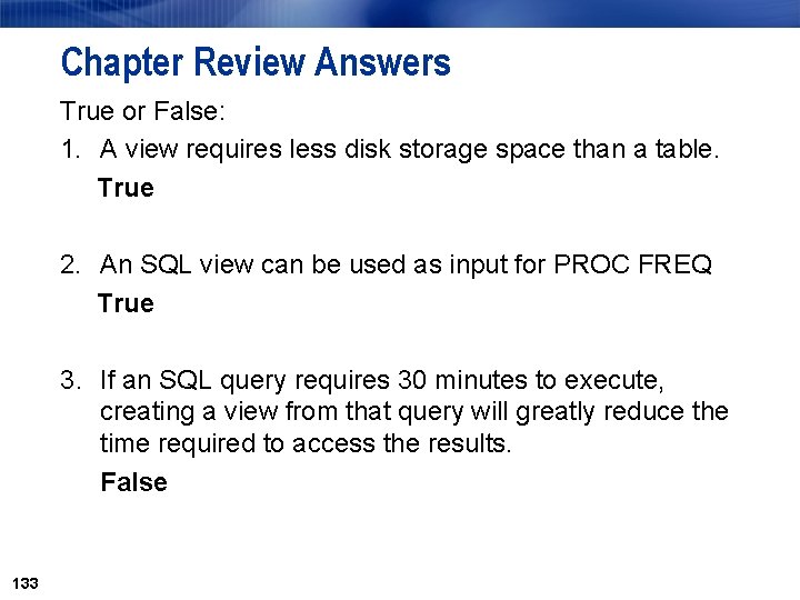 Chapter Review Answers True or False: 1. A view requires less disk storage space Chapter Review Answers True or False: 1. A view requires less disk storage space