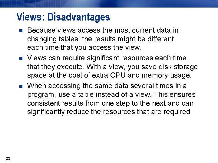 Views: Disadvantages n n n 23 Because views access the most current data in Views: Disadvantages n n n 23 Because views access the most current data in