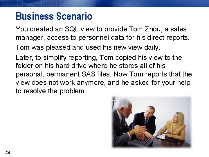 Business Scenario You created an SQL view to provide Tom Zhou, a sales manager, Business Scenario You created an SQL view to provide Tom Zhou, a sales manager,