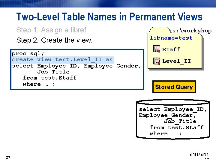 Two-Level Table Names in Permanent Views Step 1: Assign a libref. Step 2: Create Two-Level Table Names in Permanent Views Step 1: Assign a libref. Step 2: Create