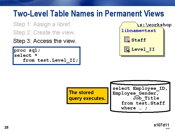 Two-Level Table Names in Permanent Views Step 1: Assign a libref. Step 2: Create Two-Level Table Names in Permanent Views Step 1: Assign a libref. Step 2: Create