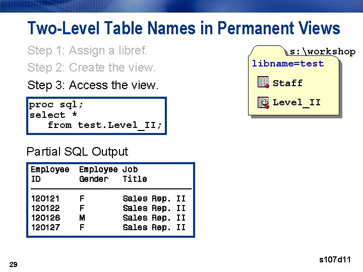 Two-Level Table Names in Permanent Views Step 1: Assign a libref. Step 2: Create Two-Level Table Names in Permanent Views Step 1: Assign a libref. Step 2: Create