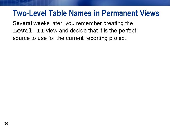 Two-Level Table Names in Permanent Views Several weeks later, you remember creating the Level_II Two-Level Table Names in Permanent Views Several weeks later, you remember creating the Level_II