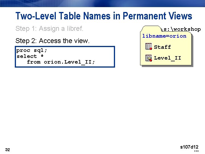 Two-Level Table Names in Permanent Views Step 1: Assign a libref. Step 2: Access Two-Level Table Names in Permanent Views Step 1: Assign a libref. Step 2: Access