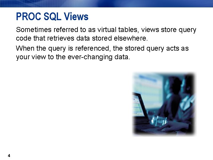 PROC SQL Views Sometimes referred to as virtual tables, views store query code that PROC SQL Views Sometimes referred to as virtual tables, views store query code that