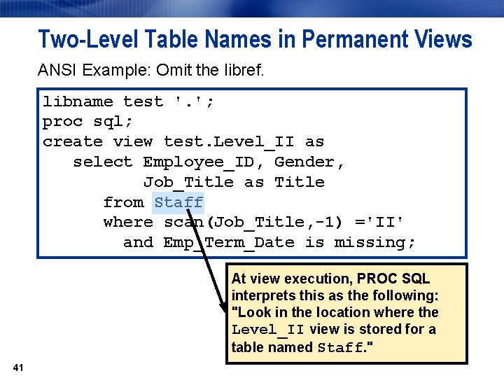 Two-Level Table Names in Permanent Views ANSI Example: Omit the libref. libname test '. Two-Level Table Names in Permanent Views ANSI Example: Omit the libref. libname test '.