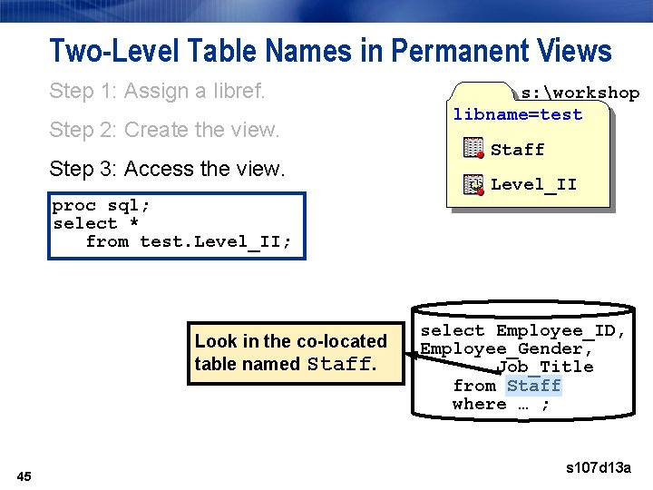 Two-Level Table Names in Permanent Views Step 1: Assign a libref. Step 2: Create Two-Level Table Names in Permanent Views Step 1: Assign a libref. Step 2: Create