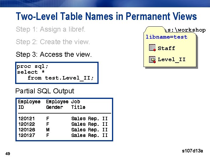 Two-Level Table Names in Permanent Views Step 1: Assign a libref. Step 2: Create Two-Level Table Names in Permanent Views Step 1: Assign a libref. Step 2: Create