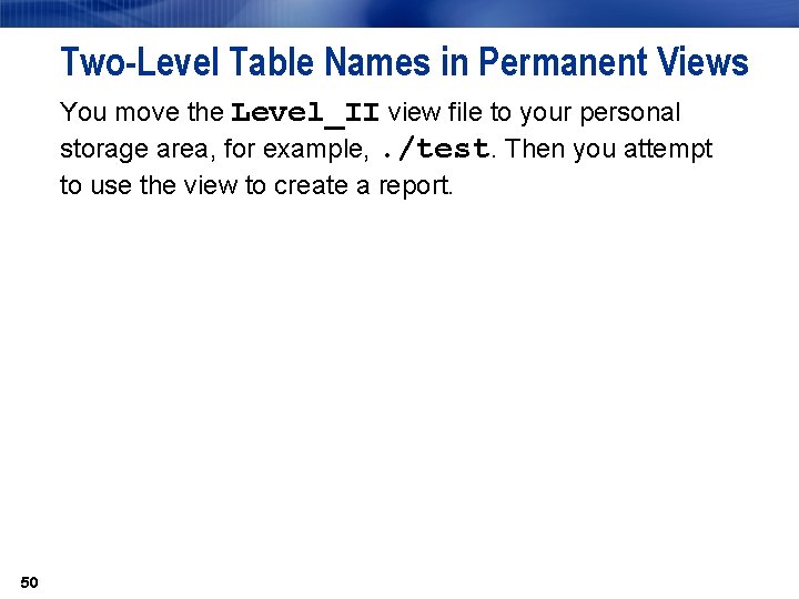 Two-Level Table Names in Permanent Views You move the Level_II view file to your Two-Level Table Names in Permanent Views You move the Level_II view file to your