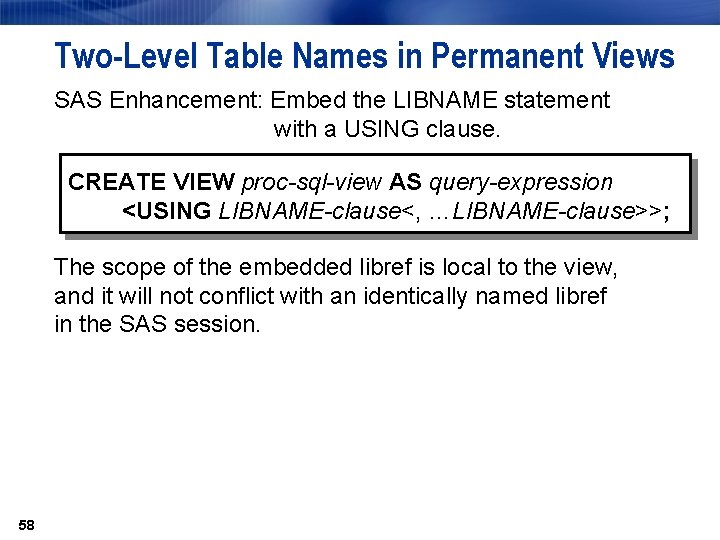Two-Level Table Names in Permanent Views SAS Enhancement: Embed the LIBNAME statement with a Two-Level Table Names in Permanent Views SAS Enhancement: Embed the LIBNAME statement with a