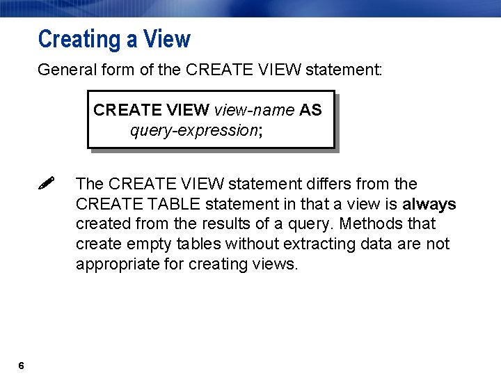 Creating a View General form of the CREATE VIEW statement: CREATE VIEW view-name AS Creating a View General form of the CREATE VIEW statement: CREATE VIEW view-name AS