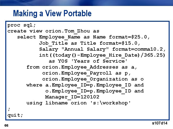 Making a View Portable proc sql; create view orion. Tom_Zhou as select Employee_Name as Making a View Portable proc sql; create view orion. Tom_Zhou as select Employee_Name as