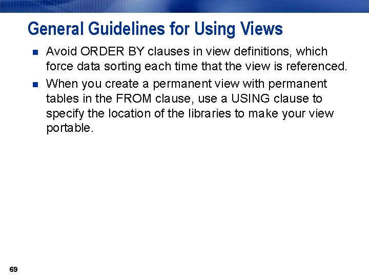 General Guidelines for Using Views n n 69 Avoid ORDER BY clauses in view General Guidelines for Using Views n n 69 Avoid ORDER BY clauses in view