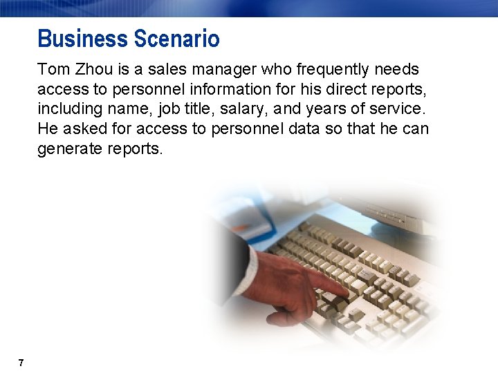 Business Scenario Tom Zhou is a sales manager who frequently needs access to personnel Business Scenario Tom Zhou is a sales manager who frequently needs access to personnel
