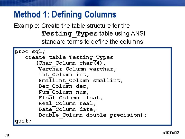 Method 1: Defining Columns Example: Create the table structure for the Testing_Types table using Method 1: Defining Columns Example: Create the table structure for the Testing_Types table using