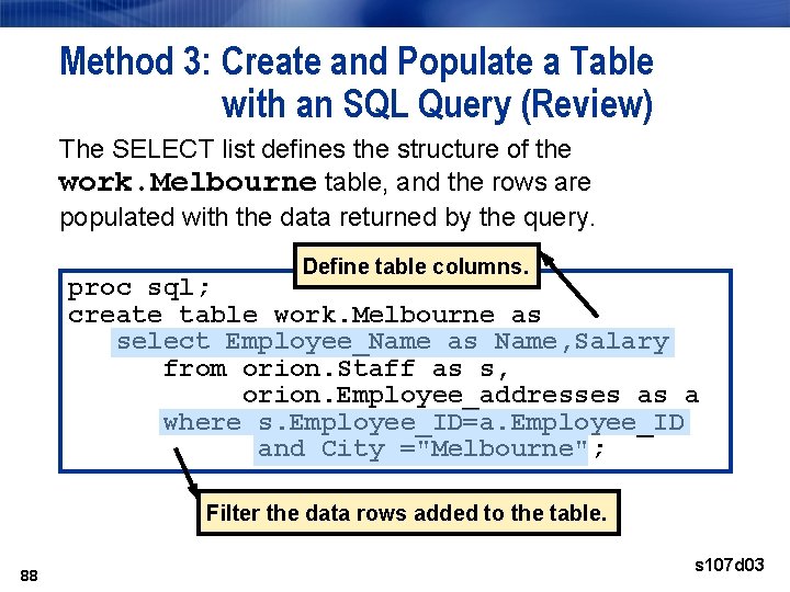 Method 3: Create and Populate a Table with an SQL Query (Review) The SELECT Method 3: Create and Populate a Table with an SQL Query (Review) The SELECT