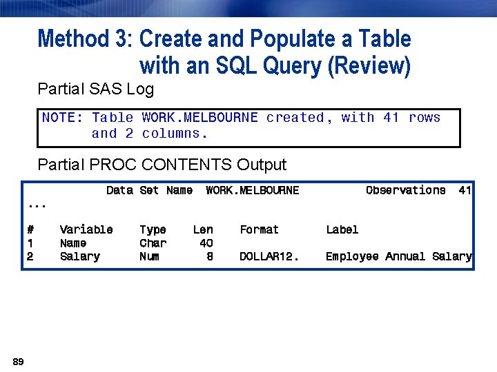 Method 3: Create and Populate a Table with an SQL Query (Review) Partial SAS Method 3: Create and Populate a Table with an SQL Query (Review) Partial SAS