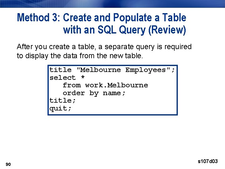 Method 3: Create and Populate a Table with an SQL Query (Review) After you Method 3: Create and Populate a Table with an SQL Query (Review) After you