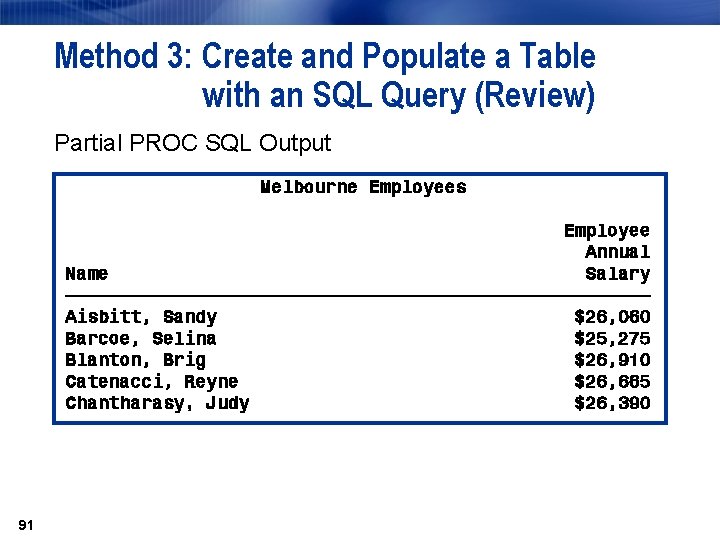 Method 3: Create and Populate a Table with an SQL Query (Review) Partial PROC Method 3: Create and Populate a Table with an SQL Query (Review) Partial PROC